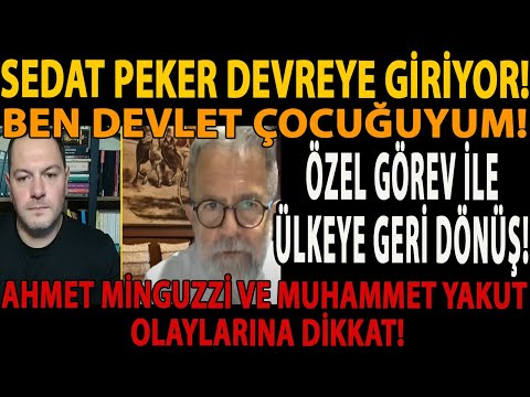 SEDAT PEKER DEVREYE GİRİYOR! BEN DEVLET ÇOCUĞUYUM! ÖZEL GÖREV İLE ÜLKEYE GERİ DÖNÜŞ! AHMET MİNGUZZİ!