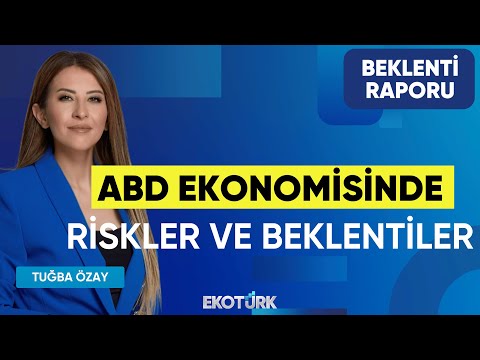 ABD Ekonomisinde Riskler ve Beklentiler | Doç. Dr. Filiz Eryılmaz | Tuğba Özay | Beklenti Raporu