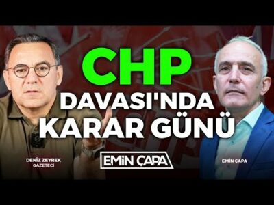 CHP Davasında Karar Günü | Deniz Zeyrek - Emin Çapa