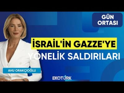 İsrail'in Gazze'ye Yönelik Saldırıları | Prof. Dr. Tarık Oğuzlu | Ahu Orakçıoğlu | Gün Ortası