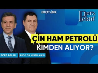 Çin Ham Petrolü Kimden Alıyor? | Perspektif | Prof. Dr. Kerem Alkin | Bora Balar