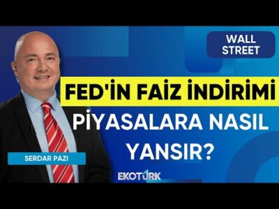 Fed'in Faiz İndirimi Piyasalara Nasıl Yansır? | Wall Street | Yusuf Doğan | Serdar Pazı