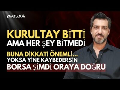 KURULTAY BİTTİ AMA HER ŞEY BİTMEDİ! ORAYA DİKKAT | BORSA ŞİMDİ ORAYA DOĞRU | Emre ŞİRİN #borsa