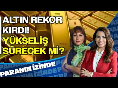Altın Rekor Kırıyor! | Paranın İzinde | Güldem Atabay