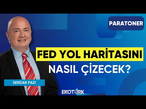 FED Yol Haritasını Nasıl Çizecek? | Serdar Pazı | Paratoner