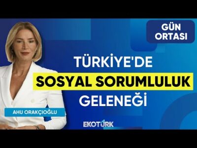 Türkiye'de Sosyal Sorumluluk Geleneği | Füsun Kuran | Ahu Orakçıoğlu | Gün Ortası