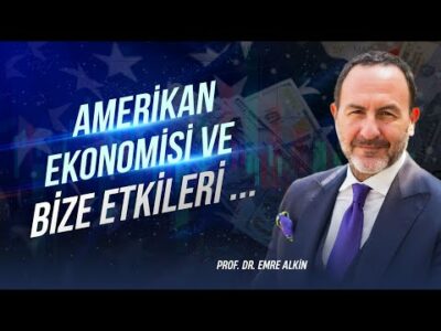 Amerikan Ekonomisi ve Bize Etkileri | Emre Alkin