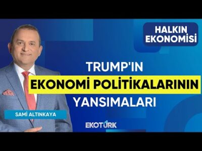 Trump'ın Ekonomi Politikalarının Yansımaları | Halkın Ekonomisi | Serhat Latifoğlu | Sami Altınkaya