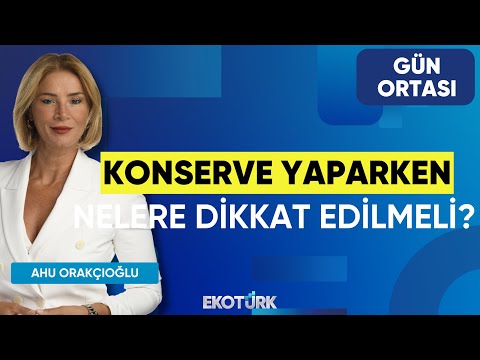 Konserve Yaparken Nelere Dikkat Edilmeli? | Tuğba Bayburtoğlu | Ahu Orakçıoğlu | Gün Ortası