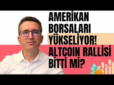 Amerikan Borsaları Yükseliyor! Altcoin Rallisi Bitti mi?
