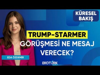 Trump-Starmer Görüşmesi Ne Mesaj Verecek? | Küresel Bakış | Doç. Dr. Fatih Fuat İnce | Eda Özdemir