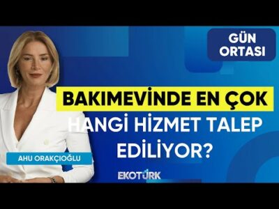 Bakımevinde En Çok Hangi Hizmet Talep Ediliyor? | Dr. Gaye Öz Esmeray | Ahu Orakçıoğlu | Gün Ortası