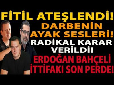FİTİL ATEŞLENDİ! DARBENİN AYAK SESLERİ! RADİKAL KARAR VERİLDİ! ERDOĞAN BAHÇELİ İTTİFAKI SON PERDE!