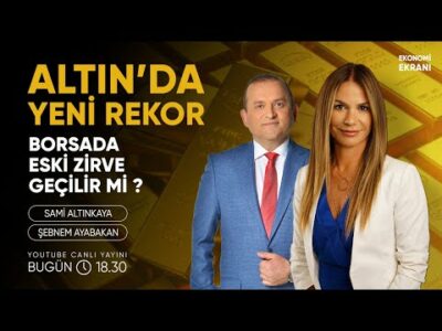 Altın İçin Yeni Rekor | Borsada Eski Zirve | Şebnem Ayabakan | Ekonomi Ekranı