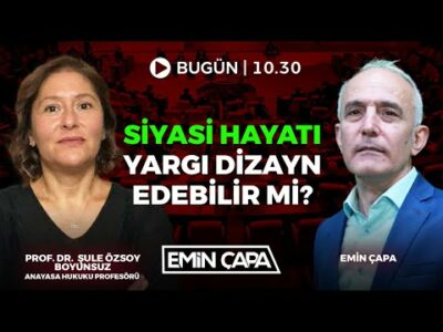 #CANLI Siyasi Hayatı Yargı Dizayn Edebilir mi? I Prof. Dr. Şule Özsoy Boyunsuz - Emin Çapa