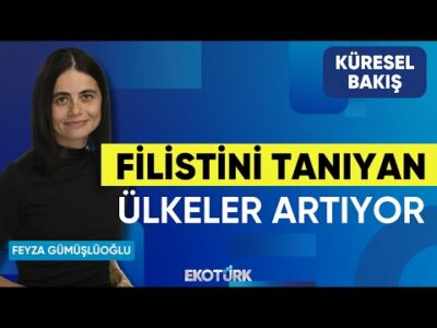 Filistini Tanıyan Ülkeler Artıyor | Küresel Bakış | Gülru Gezer | Feyza Gümüşlüoğlu