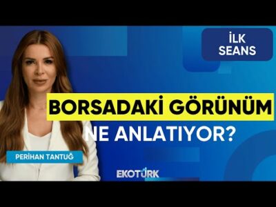 Borsadaki Görünüm Ne Anlatıyor? | Cenk Akyoldaş | Doç. Dr. Gökhan Işıl | Perihan Tantuğ | İlk Seans