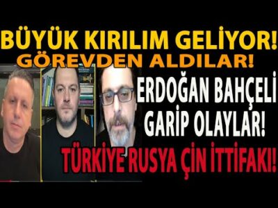 BÜYÜK KIRILIM GELİYOR! ERDOĞAN BAHÇELİ GARİP OLAYLAR! TÜRKİYE RUSYA ÇİN İTTİFAKI! GÖREVDEN ALDILAR!