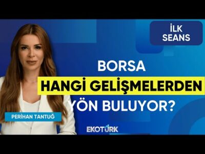 Borsa Hangi Gelişmelerden Yön Buluyor? | Ali Acer, Mehmet Aşçıoğlu ve Erdal Aydın | İlk Seans