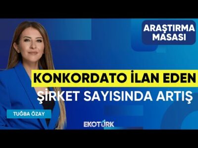 Konkordato İlan Eden Şirket Sayısında Artış | Ekrem Cünedioğlu | Tuğba Özay | Araştırma Masası