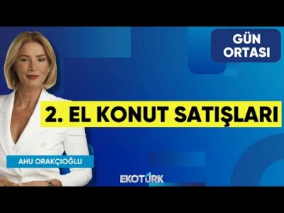 2. El Konut Satışları | Ümit Berber | Ahu Orakçıoğlu | Gün Ortası
