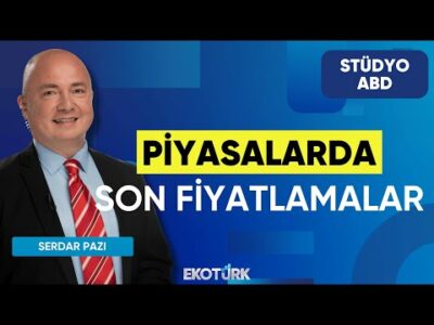 Piyasalarda Son Fiyatlamalar | Stüdyo ABD | Anıl Sural | Serdar Pazı