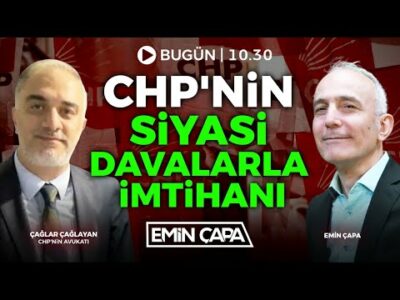 #CHP'nin Siyasi Davalarla İmtihanı | Çağlar Çağlayan - Emin Çapa