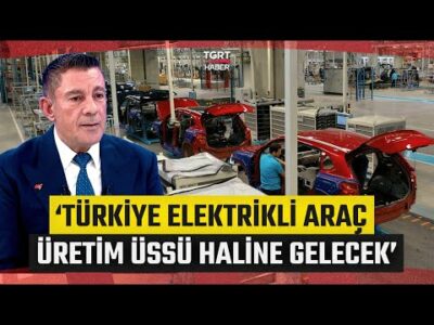 Avrupa’da Elektrikli Araç Üretimi! ‘Türkiye Üretim Üssü Haline Gelecek’ - İş Dünyası