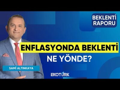 Enflasyonda Beklenti Ne Yönde? | Gülbahar Özdemir | Yasin Özdemir | Sami Altınkaya | Beklenti Raporu