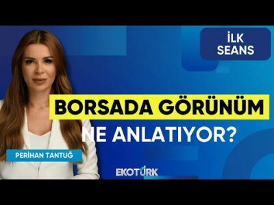 Borsada Görünüm Ne Anlatıyor? | İsmail Aslanözyar | Aydın Eroğlu | Cüneyt Paksoy | İlk Seans
