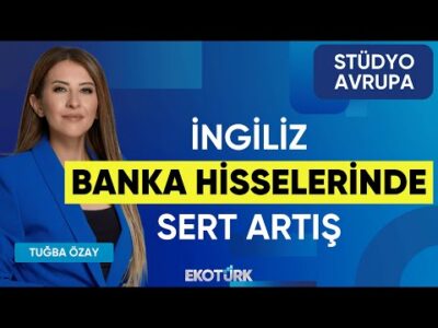 İngiliz Banka Hisselerinde Sert Artış | Gökhan Kurtaran | Tuğba Özay | Stüdyo Avrupa
