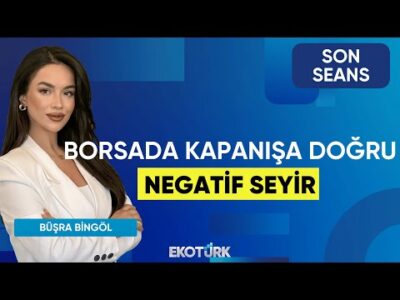 Borsada Kapanışa Doğru Negatif Seyir | Son Seans | Hasan Yılmaz | Büşra Bingöl
