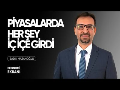 Piyasalarda Her Şey İç İçe Girdi | Sadık Mazanoğlu | Ekonomi Ekranı
