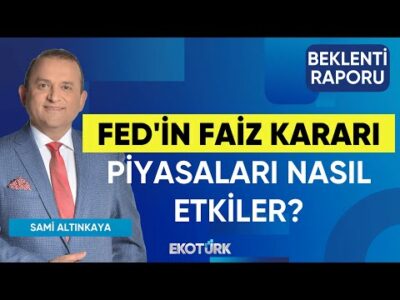 Fed'in Faiz Kararı Piyasaları Nasıl Etkiler? | Sertaç Ekeke | Sami Altınkaya | Beklenti Raporu