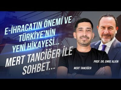 E-İhracatın Önemi ve Türkiye’nin Yeni Hikayesi.. Mert Tanciğer ile sohbet. | Emre Alkin