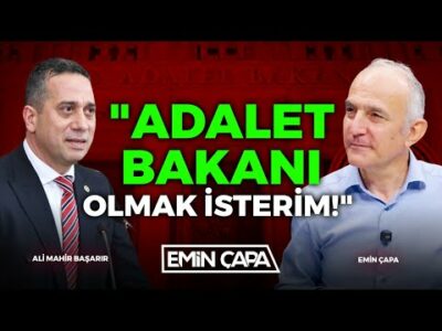 "Adalet Bakanı Olmak İsterim!" | Ali Mahir Başarır - Emin Çapa