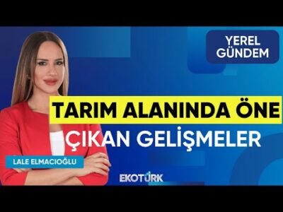 Tarım Alanında Öne Çıkan Gelişmeler | Mehmet Reis | Lale Elmacıoğlu | Yerel Gündem