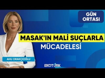 MASAK'ın Mali Suçlarla Mücadelesi | Fikret Sebilcioğlu | Ahu Orakçıoğlu | Gün Ortası