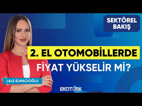 2. El Otomobillerde Fiyat Yükselir mi? | Sektörel Bakış | Kenan Bilirgen | Lale Elmacıoğlu