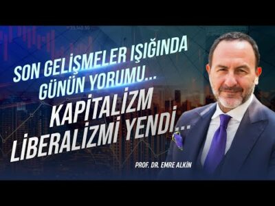 Son gelişmeler Işığında Günün Yorumu...Kapitalizm Liberalizmi Yendi..| Emre Alkin