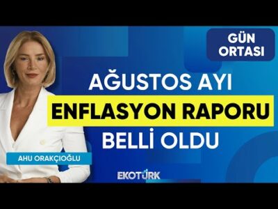Ağustos Ayı Enflasyon Raporu Belli Oldu | Gün Ortası | Fatih Anıl | Ahu Orakçıoğlu