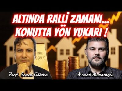 ALTINDA RALLİ ZAMANI.. KONUTTA YÖN YUKARI! | MURAT MURATOĞLU - PROF. SONER GÖKTEN