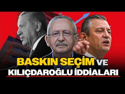 BASKIN SEÇİM VE KILIÇDAROĞLU İDDİALARI! CHP ve Ankara'da Tarihi Saatler