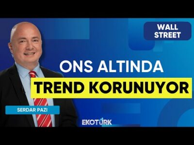 Ons Altında Trend Korunuyor | Wall Street | Kudret Ayyıldır | Serdar Pazı