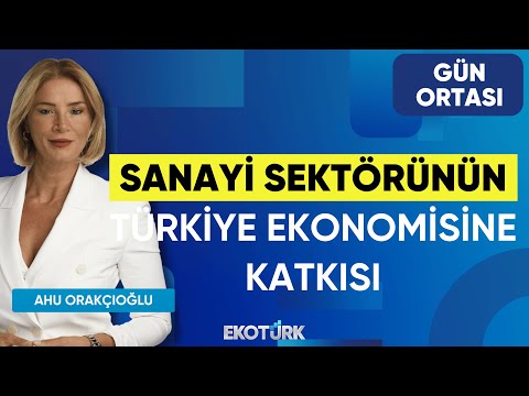Sanayi Sektörünün Türkiye Ekonomisine Katkısı | Gün Ortası | Berke İçten | Ahu Orakçıoğlu