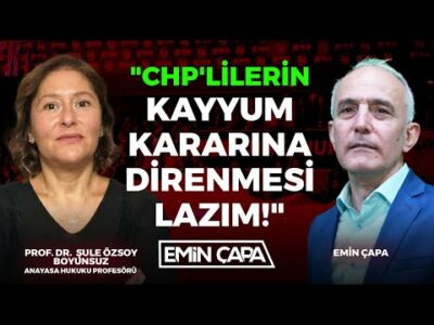 "CHP'lilerin Kayyum Kararına Direnmesi Lazım!" | Prof. Dr. Şule Özsoy Boyunsuz - Emin Çapa