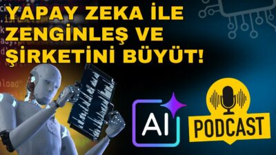 YAPAY ZEKA İLE ZENGİNLEŞ VE ŞİRKETİNİ BÜYÜLT!