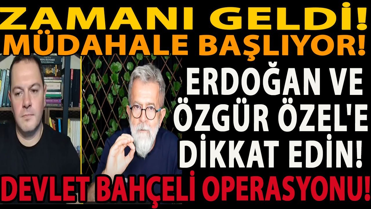 ZAMANI GELDİ! MÜDAHALE BAŞLIYOR! ERDOĞAN VE ÖZGÜR ÖZEL'E DİKKAT EDİN! DEVLET BAHÇELİ OPERASYONU!