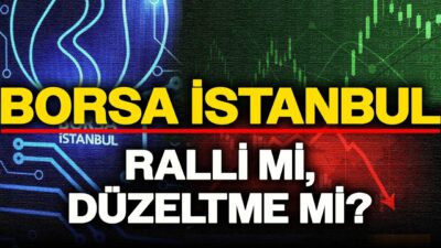 Borsa İstanbul’da Kritik Dönemeç: Ralli mi, Düzeltme mi?