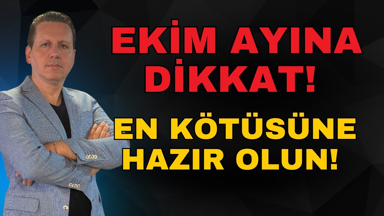 EKİM AYINA DİKKAT! EN KÖTÜSÜNE HAZIR OLUN!
